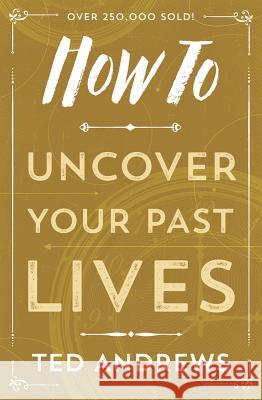 How to Uncover Your Past Lives Ted Andrews 9780738708133 Llewellyn Publications - książka