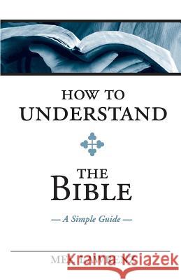 How To Understand the Bible: A Simple Guide Lawrenz, Mel 9780692300848 Wordway - książka