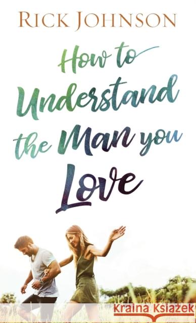 How to Understand the Man You Love Rick Johnson 9780800738259 Baker Publishing Group - książka