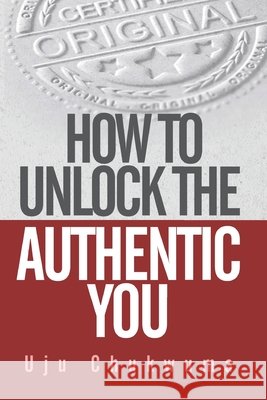 How to Unlock the Authentic You Chukwuma, Uju 9798663240680 Independently Published - książka
