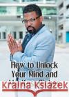 How to Unlock Your Mind and Manifest Riches Christopher Shaun Thomas 9781685178888 Christian Faith Publishing, Inc