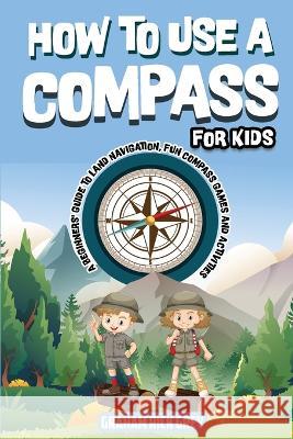 How to Use a Compass for Kids Graham Rick Grey 9781960020222 Climax Publishers - książka