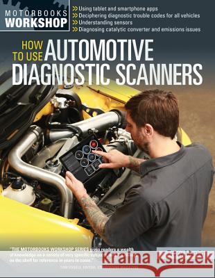 How to Use Automotive Diagnostic Scanners: - Understand Obd-I and Obd-II Systems - Troubleshoot Diagnostic Error Codes for All Vehicles - Select the R Tracy Martin 9780760347737 Motorbooks International - książka