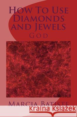 How To Use Diamonds and Jewels: God Batiste, Marcia 9781497501119 Createspace - książka