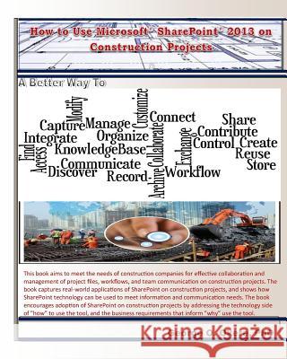 How to Use Microsoft SharePoint 2013 on Construction Projects Okere Phd, George O. 9781490487250 Createspace - książka