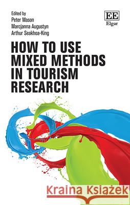 How to use Mixed Methods in Tourism Research Peter Mason, Marcjanna Augustyn, Arthur Seakhoa–king 9781035314089  - książka