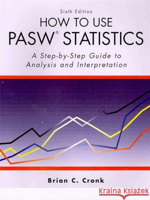 How to Use Pasw Statistics: A Step-By-Step Guide to Analysis and Interpretation Brian C. Cronk 9781884585920 Routledge - książka