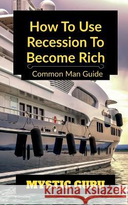 How to use Recession to Become Rich Mystic Guru   9798889593379 Notion Press - książka