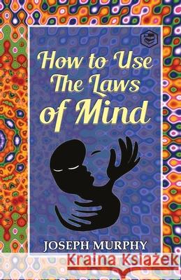 How to Use the Laws of Mind Joseph Murphy 9789390896370 Sanage Publishing House - książka