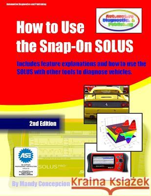 How to Use the Snap-On SOLUS: (Including preparation for the ASE Exam) Concepcion, Mandy 9781475279375 Createspace - książka