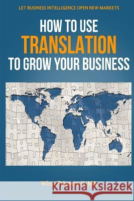 How to Use Translation to Grow Your Business Winn Trivett 9781720104315 Independently Published - książka