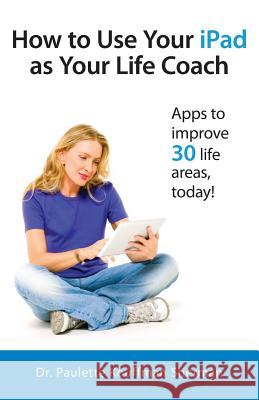 How to Use Your iPad as Your Life Coach Paulette Kouffman Sherman Julie Clayton Sara Blum 9780988890572 Parachute Jump Publishing - książka