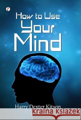 How to Use Your Mind Harry Dexter Kitson 9789371412469 Pharos Books Private Limited - książka
