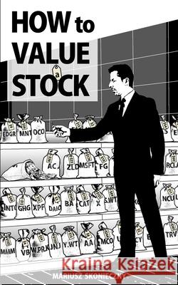 How to Value a Stock: A Guide to Valuing Publicly Traded Companies Mariusz Skonieczny 9780984849079 Investment Publishing - książka