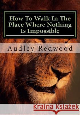 How to walk in the place where nothing is impossible Redwood, Audley 9781508431428 Createspace - książka