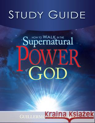 How to Walk in the Supernatural Power of God Study Guide Guillermo Maldonado 9781603743266 Whitaker House - książka