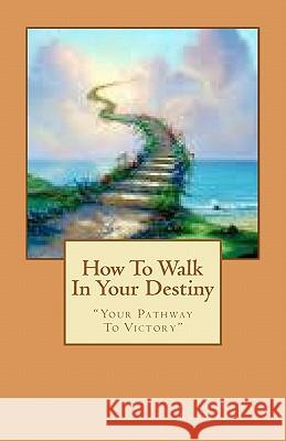 How To Walk In Your Destiny: 