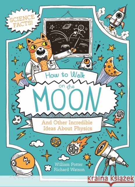 How to Walk on the Moon: And Other Incredible Ideas About Physics William (Author) Potter 9781398833340 Arcturus Publishing Ltd - książka