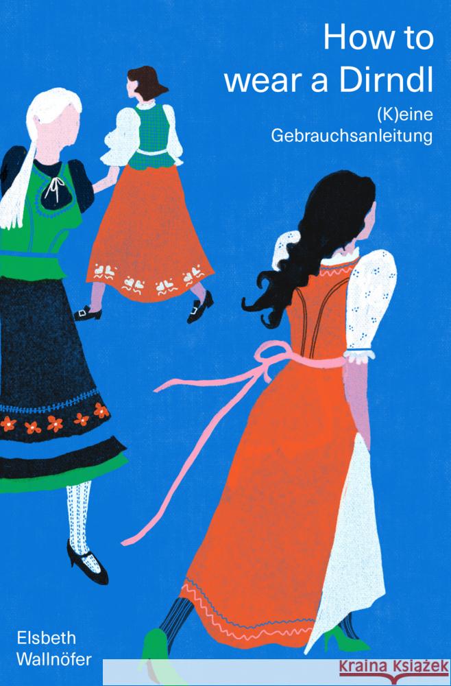 How to wear a Dirndl Wallnöfer, Elsbeth 9783702511425 Pustet, Salzburg - książka