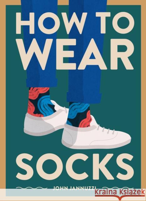 How to Wear Socks John Jannuzzi 9781419742934 Abrams - książka