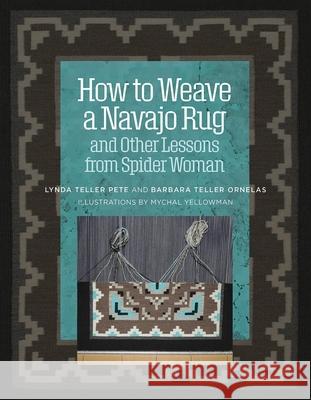 How to Weave a Navajo Rug and Other Lessons from Spider Woman Barbara Teller Ornelas Lynda Teller Pete 9781734421705 Thrums, LLC - książka