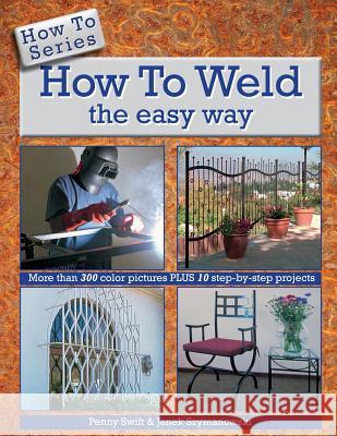 How to Weld the easy way Szymanowski, Janek 9780620556897 Pj's Design Workshop - książka