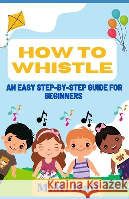 How to Whistle: An Easy Step-by-Step Guide for Beginners M M Hall 9798332609190 Independently Published - książka