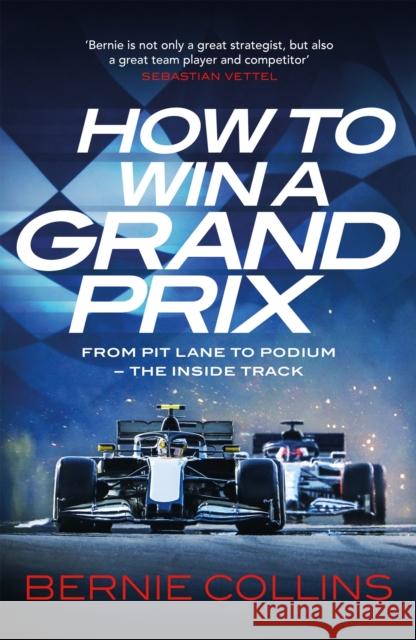 How to Win a Grand Prix: From Pit Lane to Podium - the Inside Track Bernie Collins 9781529437591 Quercus Publishing - książka