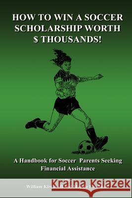 How To Win a Soccer Scholarship Worth Thousands Kirchhoff, William 9781403332813 Authorhouse - książka