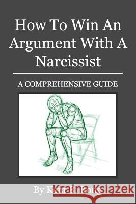 How To Win An Argument With A Narcissist: A Comprehensive Guide Rong, Kent B. 9781544078960 Createspace Independent Publishing Platform - książka
