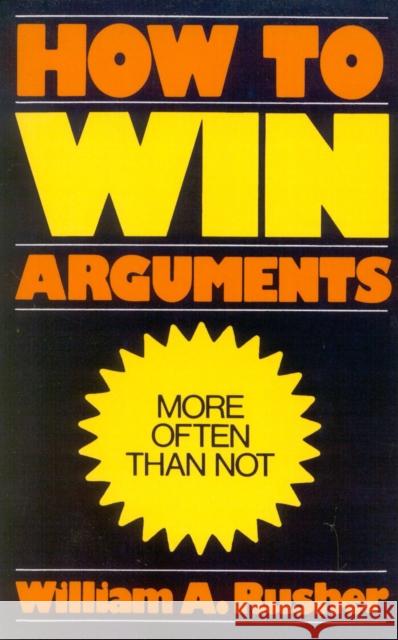 How to Win Arguments William A. Rusher 9780819147714 University Press of America - książka