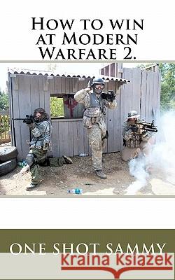 How to win at Modern Warfare 2. Sammy, One Shot 9781453789094 Createspace - książka