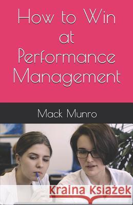 How to Win at Performance Management Mack Munro 9780989579575 Main Line Press - książka