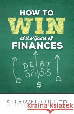 How to Win at the Game of Finances Shawn Thomas Miller 9781540714039 Createspace Independent Publishing Platform - książka