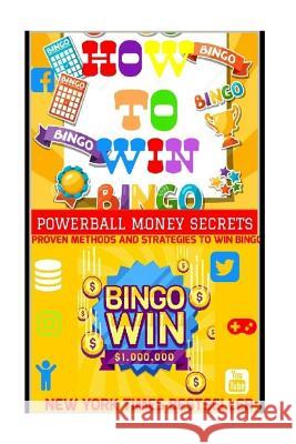 How To Win Bingo.: Proven Methods And Strategies To Win Bingo Jackpot. Secrets, Powerball Money 9781986950503 Createspace Independent Publishing Platform - książka