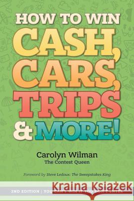 How To Win Cash, Cars, Trips & More!: 2nd Edition You Can't Win If You Don't Enter Wilman, Carolyn 9780993925405 Not Avail - książka