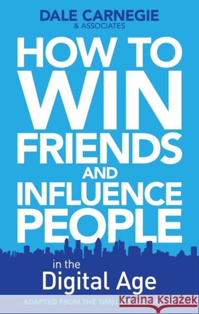 How to Win Friends and Influence People in the Digital Age Dale Carnegie Training 9780857207289 Simon & Schuster Ltd - książka