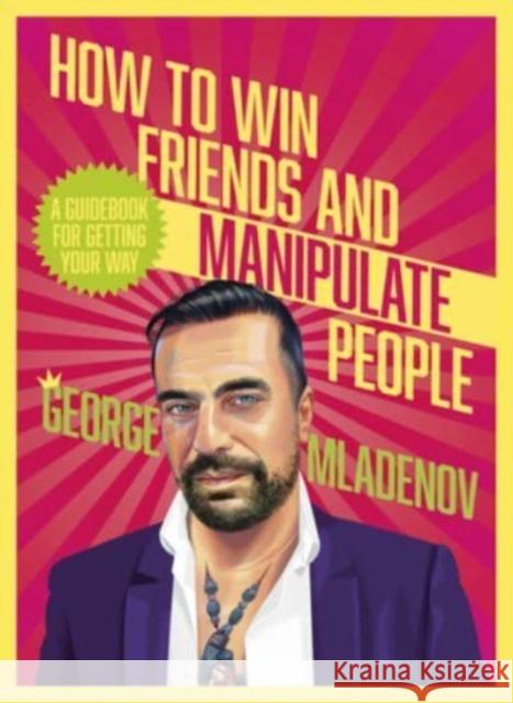 How To Win Friends And Manipulate People: A Guidebook for Getting Your Way George Mladenov 9781460764909 HarperCollins Publishers (Australia) Pty Ltd - książka