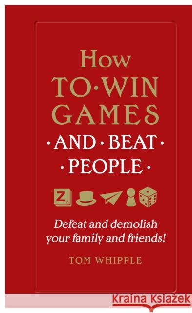 How to win games and beat people: Defeat and demolish your family and friends! Whipple Tom 9780753554739 Virgin Books - książka