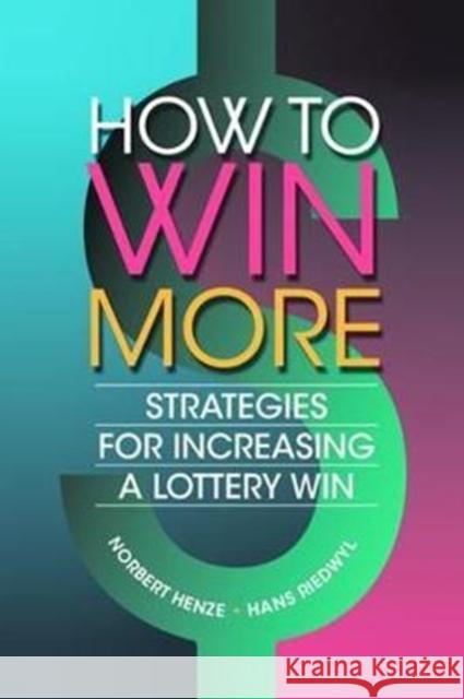 How to Win More: Strategies for Increasing a Lottery Win Norbert Henze, Hans Riedwyl 9781138469686 Taylor & Francis Ltd - książka