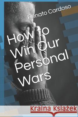 How to Win Our Personal Wars Renato Frossard Cardoso Renato Frossard Cardoso 9781689639071 Independently Published - książka