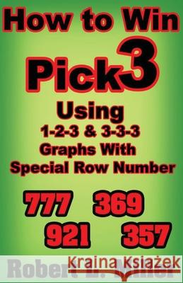 How To Win Pick-3 using 1-2-3 & 3-3-3 Graphs with Special Row number Robert Miller 9781081827847 Independently Published - książka
