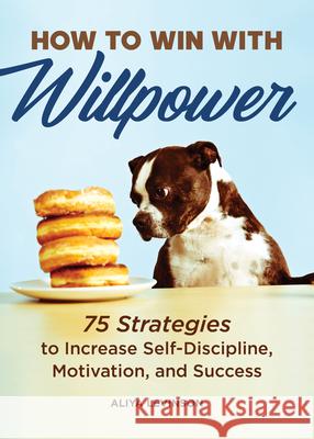 How to Win with Willpower: 75 Strategies to Increase Self Discipline, Motivation, and Success Aliya Levinson 9781646113279 Rockridge Press - książka