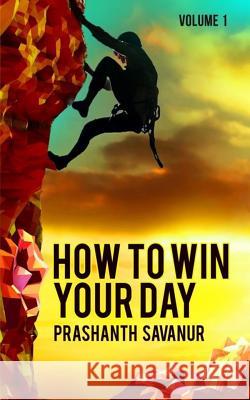 How To Win Your day Savanur, Prashanth 9781530099382 Createspace Independent Publishing Platform - książka