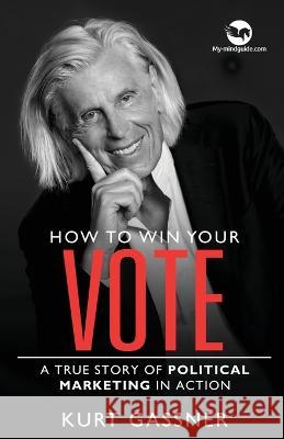 How to win your Vote: A true story of political marketing in action Kurt Gassner 9783987939181 Trendguide Capital / My- Mindguide - książka