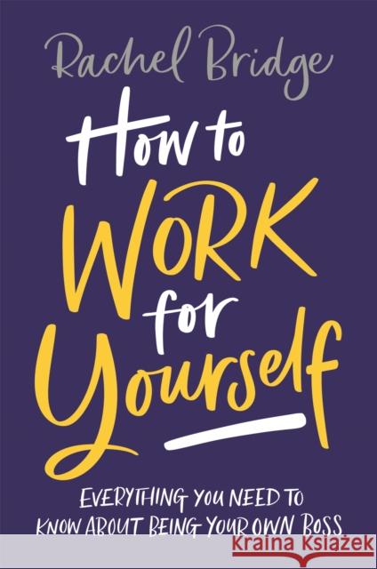 How to Work for Yourself Rachel Bridge 9780349420844 Little, Brown Book Group - książka