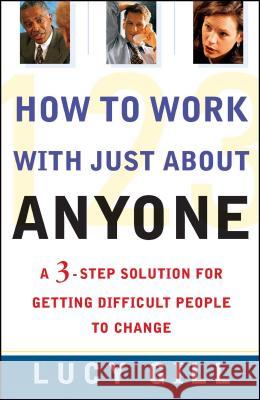 How to Work with Just about Anyone: A 3-Step Solution for Getting Difficult People to Change Lucy Gill 9780684855271 Simon & Schuster - książka