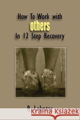 How To Work with Others In 12 Step Recovery R. Lakatos 9781420863536 Authorhouse - książka