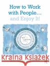 How to Work with People... and Enjoy It! Jenny Bird, Sarah Gornall 9781138610316 Taylor & Francis Ltd