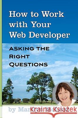 How to Work with Your Web Developer: Asking the Right Questions Marilyn McLeod 9780982229088 Consider the Possibility Press - książka